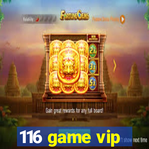 116 game vip